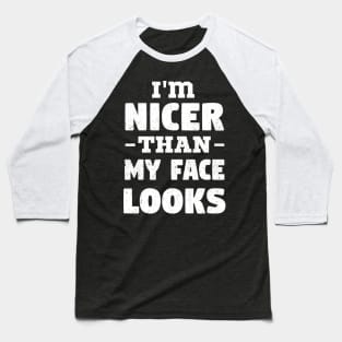 i'm Nicer than my Face Looks,mom birthday friend Baseball T-Shirt